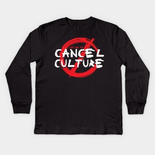 Cancel Culture - say no Kids Long Sleeve T-Shirt